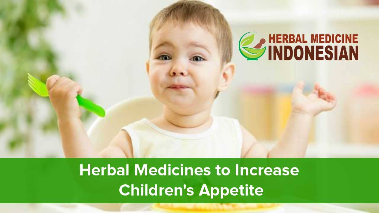 Herbal Medicines to Increase Children’s Appetite