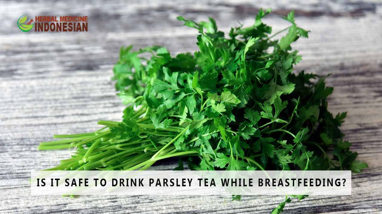 Is It Safe to Drink Parsley Tea While Breastfeeding?