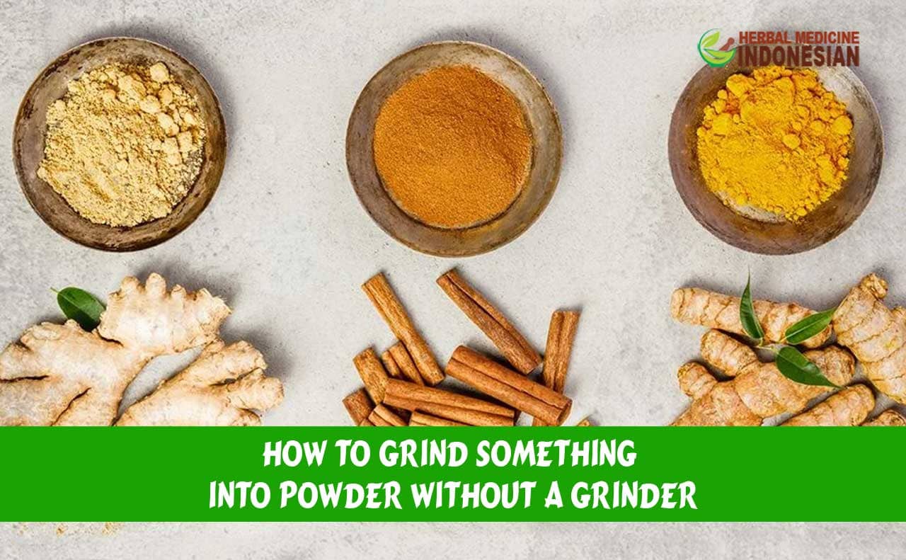 How to Grind Something into Powder Without a Grinder