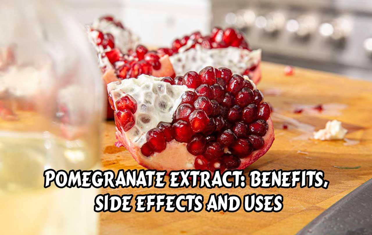 Pomegranate Extract: Benefits, Side Effects and Uses