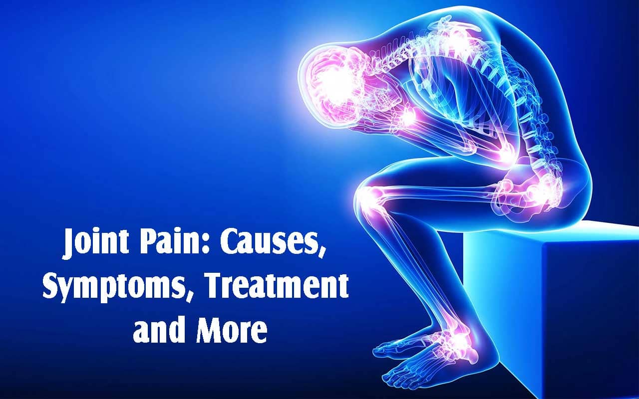 Joint Pain: Causes, Symptoms, Treatment and More