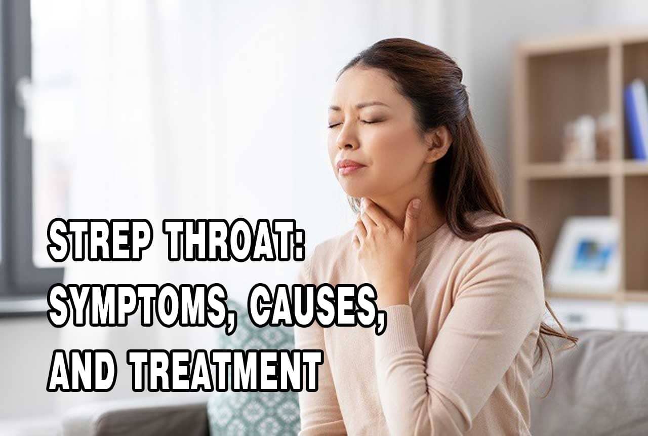 Strep Throat: Symptoms, Causes, and Treatment